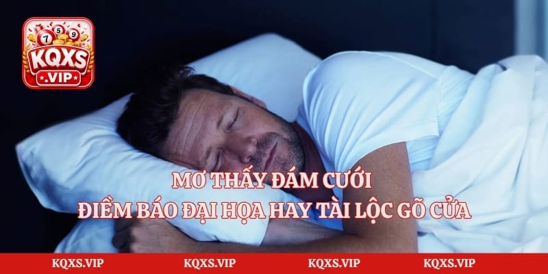 Mơ Thấy Đám Cưới – Điềm Báo Đại Họa Hay Tài Lộc Gõ Cửa