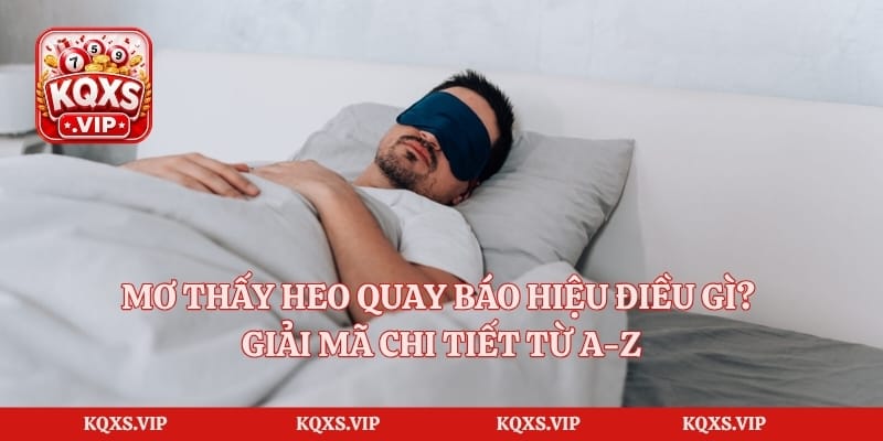 Mơ Thấy Heo Quay Báo Hiệu Điều Gì? Giải Mã Chi Tiết Từ A-Z