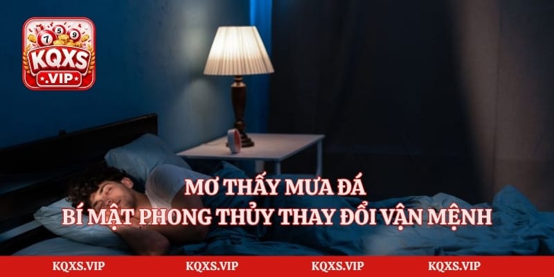 Mơ Thấy Mưa Đá – Bí Mật Phong Thủy Thay Đổi Vận Mệnh