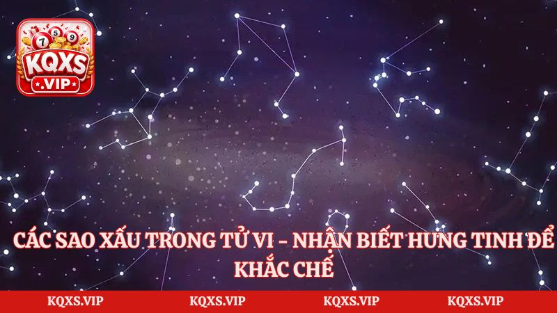 Các Sao Xấu Trong Tử Vi – Nhận Biết Hung Tinh Để Khắc Chế