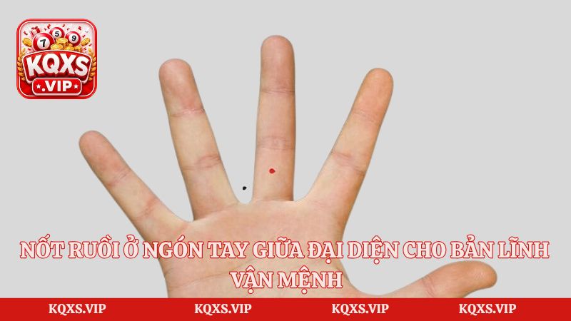 Nốt Ruồi Ở Ngón Tay Giữa – Giải Mã Vận Mệnh Và Công Danh